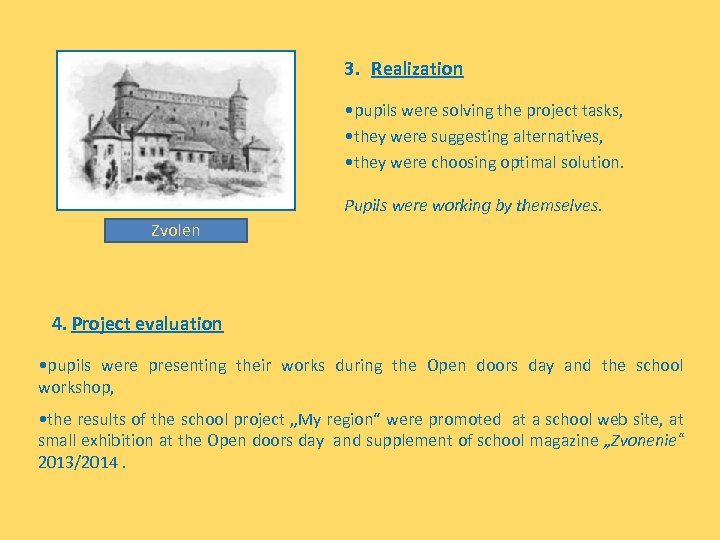 3. Realization • pupils were solving the project tasks, • they were suggesting alternatives,