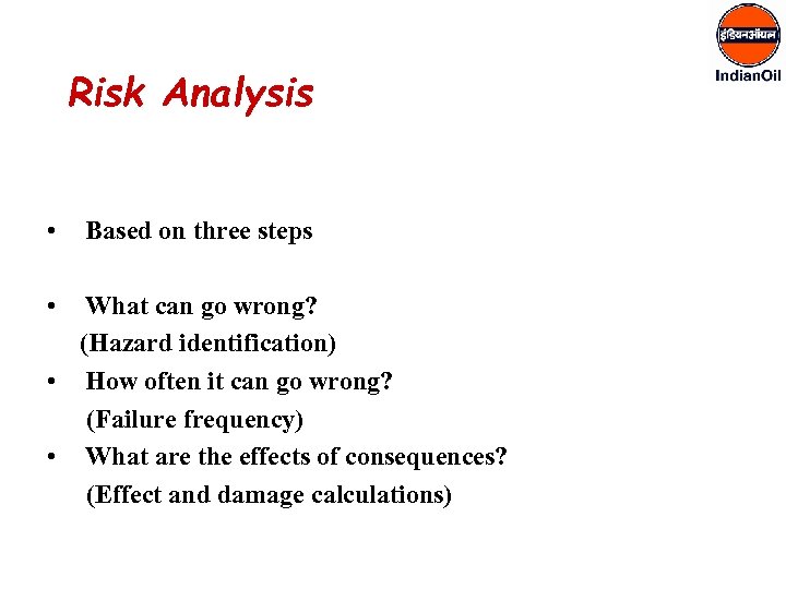 Risk Analysis • Based on three steps • What can go wrong? (Hazard identification)