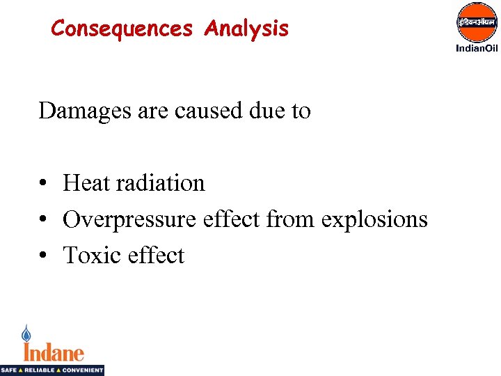 Consequences Analysis Damages are caused due to • Heat radiation • Overpressure effect from