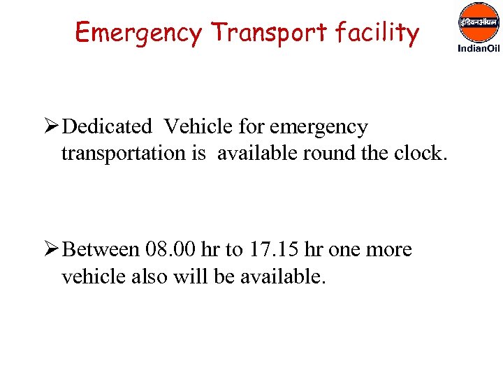 Emergency Transport facility Ø Dedicated Vehicle for emergency transportation is available round the clock.