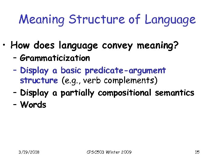 Meaning Structure of Language • How does language convey meaning? – Grammaticization – Display