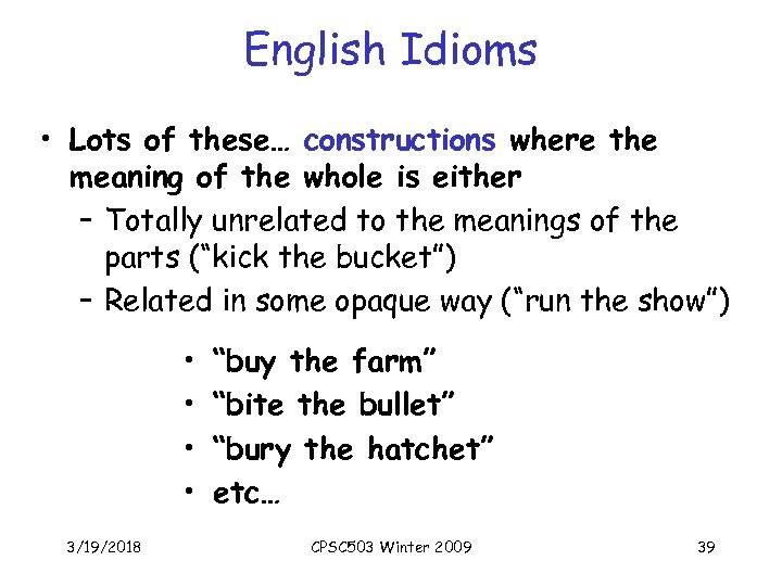 English Idioms • Lots of these… constructions where the meaning of the whole is