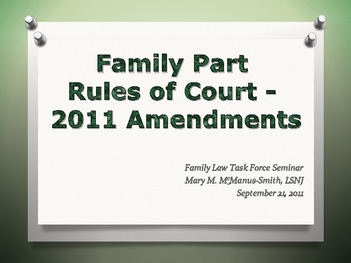 Family Part Rules of Court 2011 Amendments Family Law Task Force Seminar Mary M.