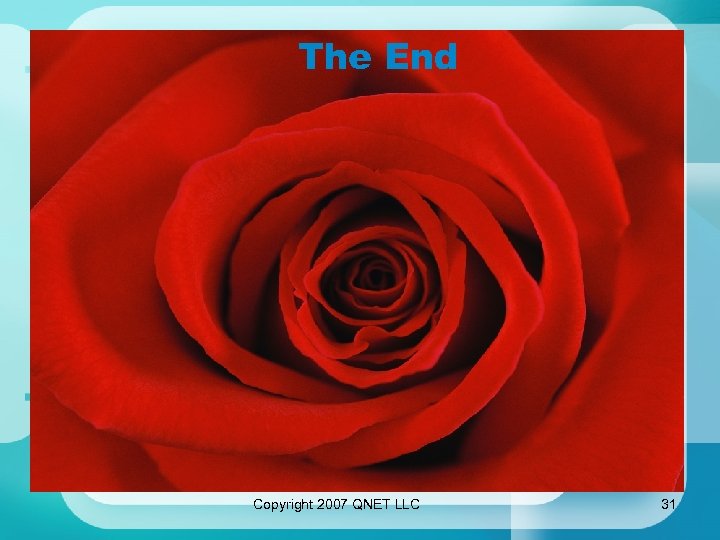 The End THE END Copyright 2007 QNET LLC 31 