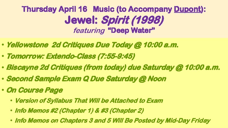 Thursday April 16 Music (to Accompany Dupont): Jewel: Spirit (1998) featuring “Deep Water” •