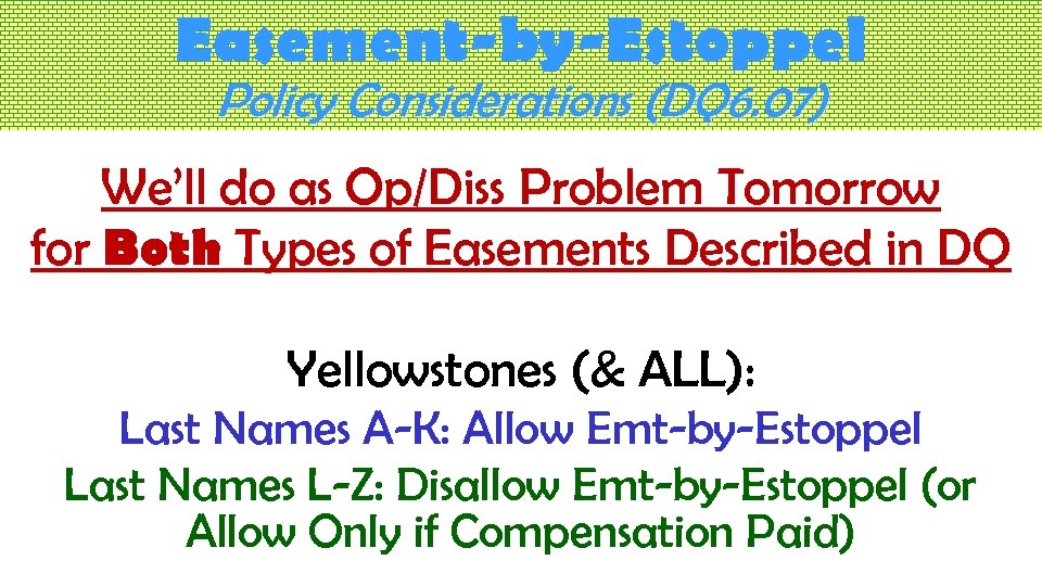 Easement-by-Estoppel Policy Considerations (DQ 6. 07) We’ll do as Op/Diss Problem Tomorrow for Both