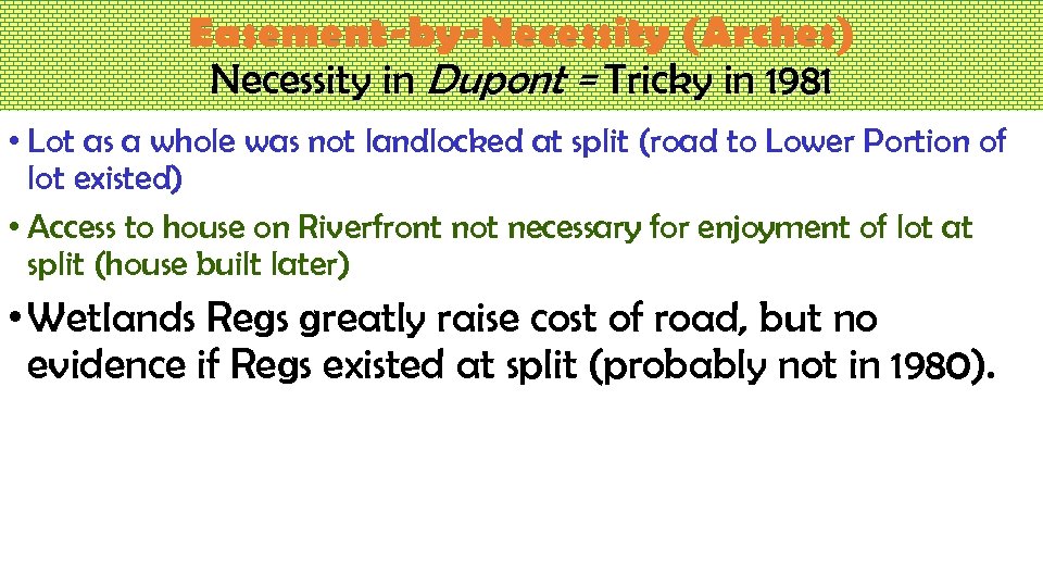 Easement-by-Necessity (Arches) Necessity in Dupont = Tricky in 1981 • Lot as a whole