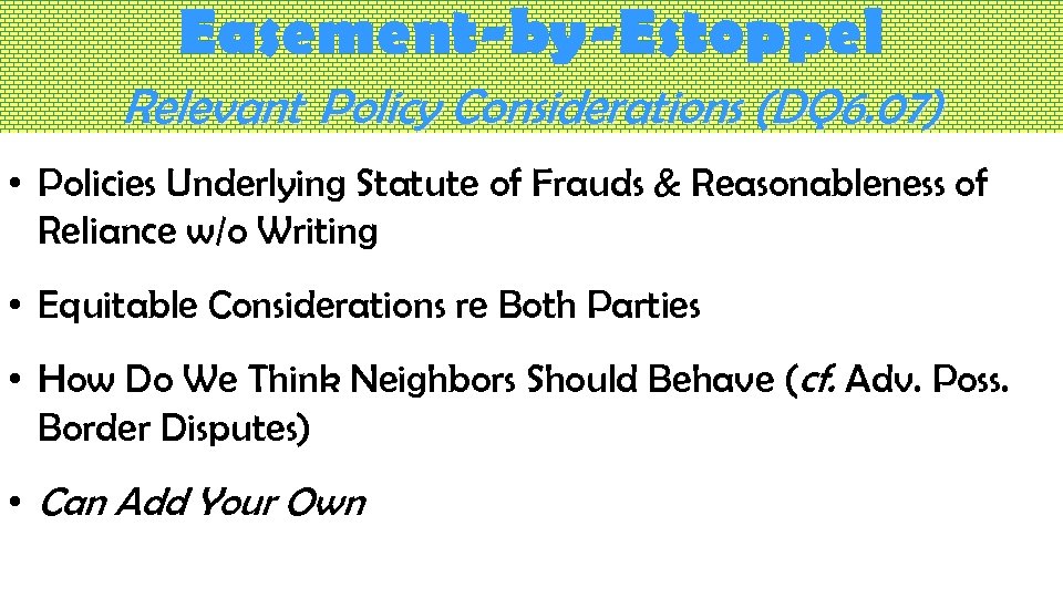 Easement-by-Estoppel Relevant Policy Considerations (DQ 6. 07) • Policies Underlying Statute of Frauds &