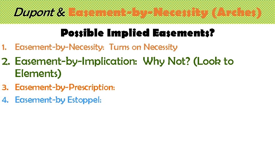 Dupont & Easement-by-Necessity (Arches) Possible Implied Easements? 1. Easement-by-Necessity: Turns on Necessity 2. Easement-by-Implication: