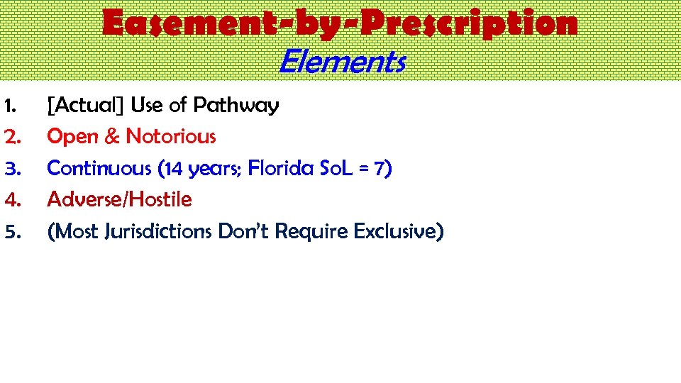 Easement-by-Prescription Elements 1. 2. 3. 4. 5. [Actual] Use of Pathway Open & Notorious