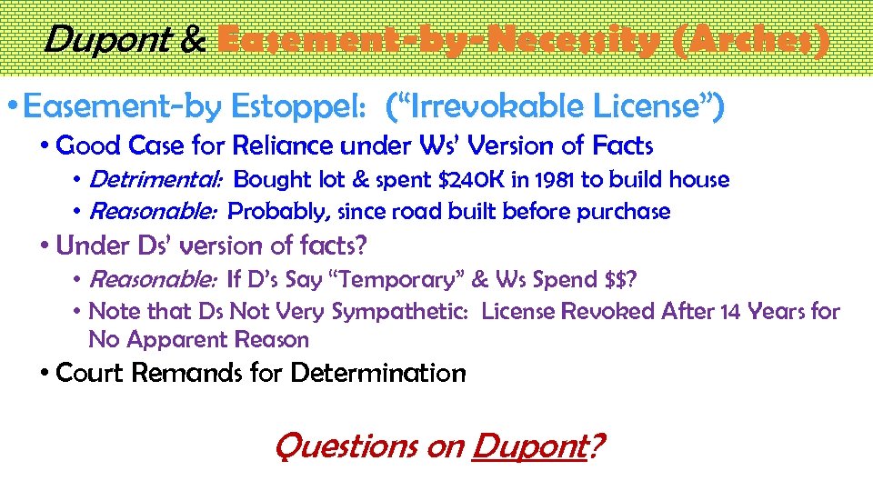 Dupont & Easement-by-Necessity (Arches) • Easement-by Estoppel: (“Irrevokable License”) • Good Case for Reliance