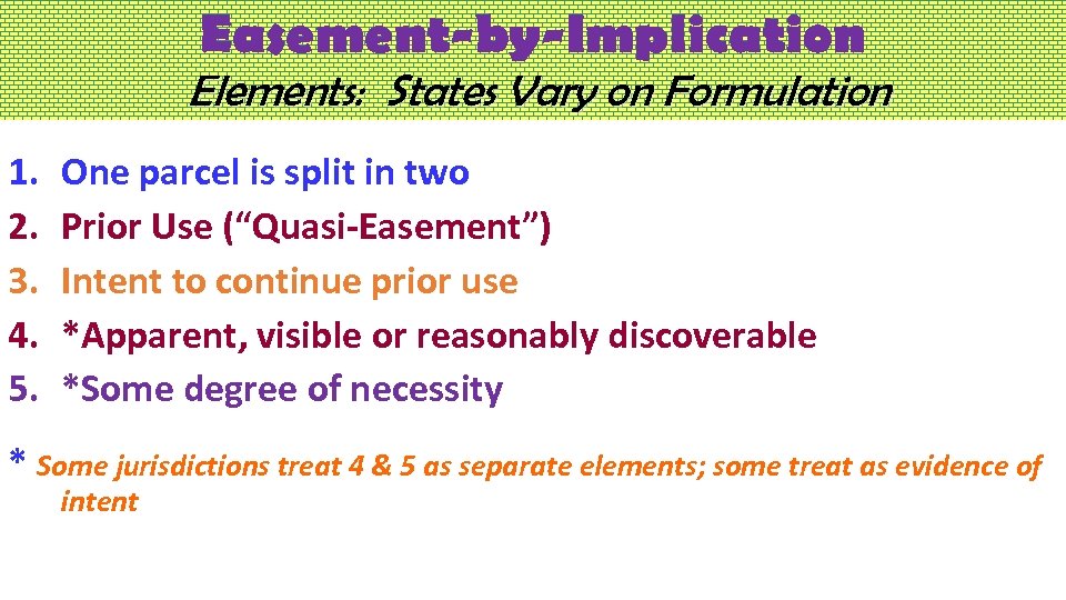 Easement-by-Implication Elements: States Vary on Formulation 1. 2. 3. 4. 5. One parcel is