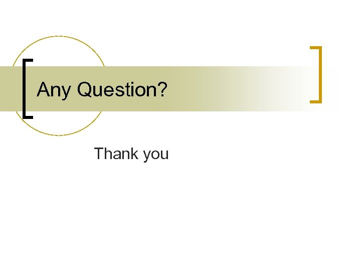 Any Question? Thank you 