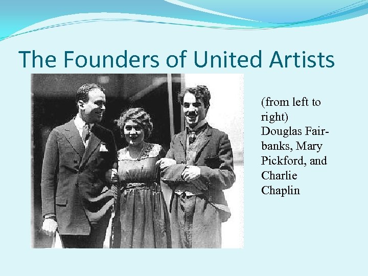 The Founders of United Artists (from left to right) Douglas Fairbanks, Mary Pickford, and