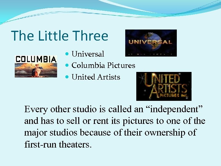 The Little Three Universal Columbia Pictures United Artists Every other studio is called an