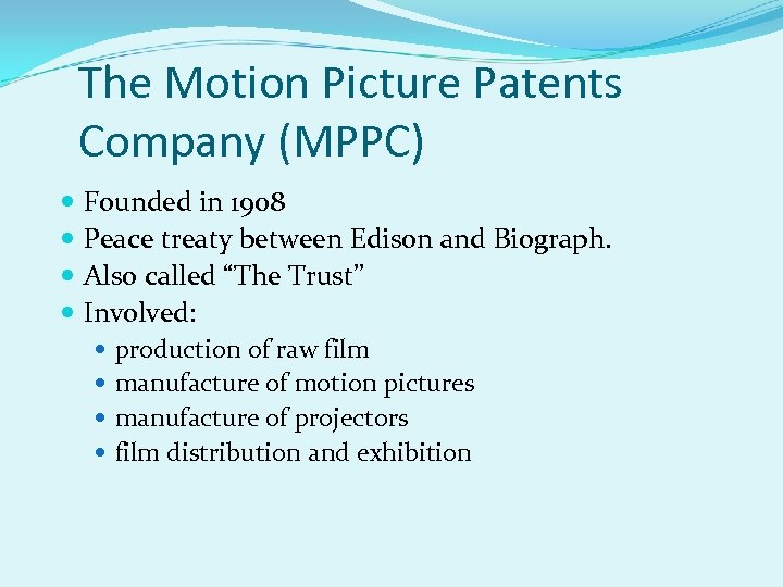 The Motion Picture Patents Company (MPPC) Founded in 1908 Peace treaty between Edison and
