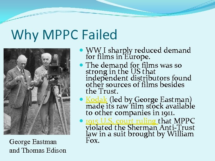 Why MPPC Failed George Eastman and Thomas Edison WW I sharply reduced demand for