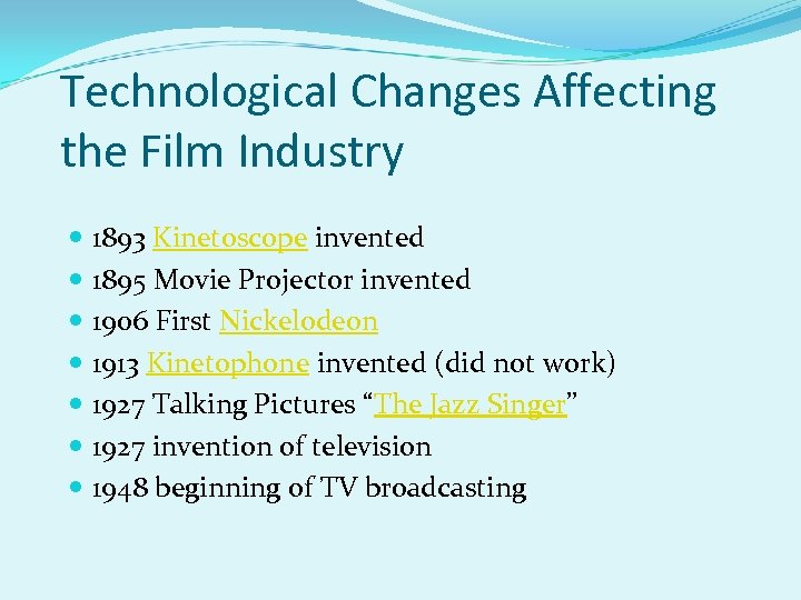 Technological Changes Affecting the Film Industry 1893 Kinetoscope invented 1895 Movie Projector invented 1906