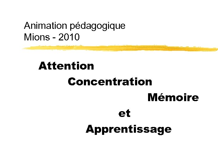 Animation pédagogique Mions - 2010 Attention Concentration Mémoire et Apprentissage 
