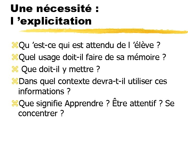 Une nécessité : l ’explicitation z. Qu ’est-ce qui est attendu de l ’élève