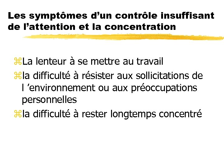 Les symptômes d’un contrôle insuffisant de l’attention et la concentration z. La lenteur à