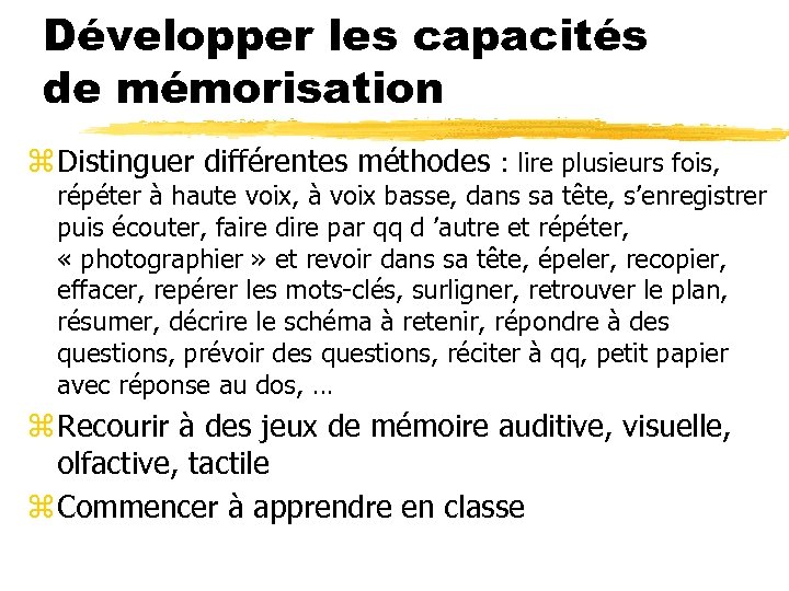 Développer les capacités de mémorisation z Distinguer différentes méthodes : lire plusieurs fois, répéter