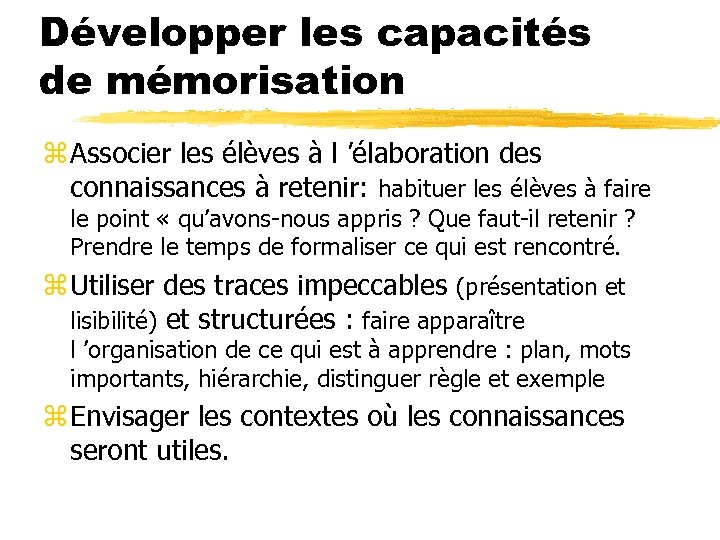 Développer les capacités de mémorisation z Associer les élèves à l ’élaboration des connaissances