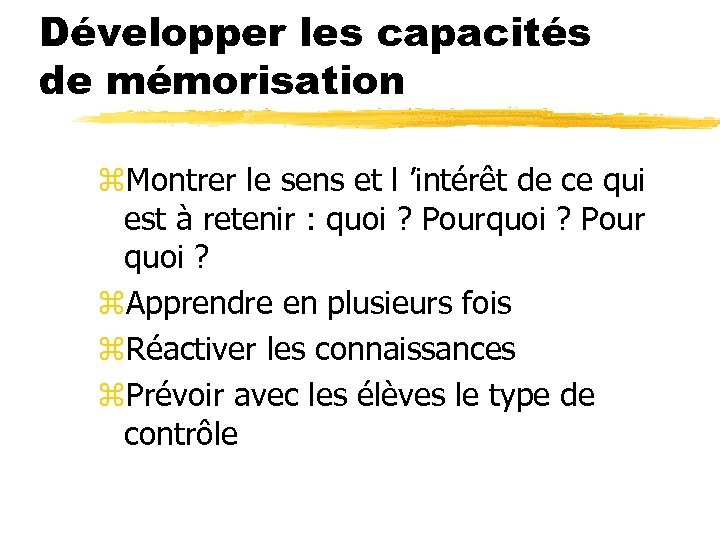 Développer les capacités de mémorisation z. Montrer le sens et l ’intérêt de ce