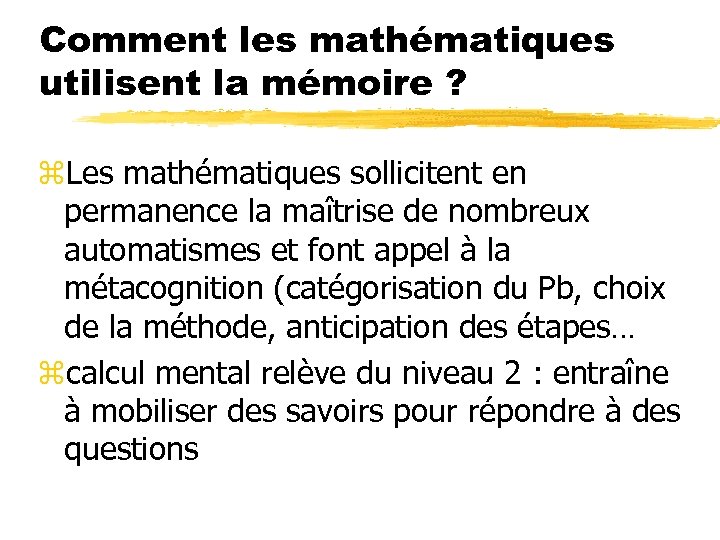 Comment les mathématiques utilisent la mémoire ? z. Les mathématiques sollicitent en permanence la
