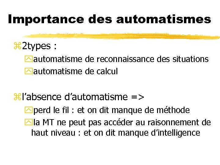 Importance des automatismes z 2 types : yautomatisme de reconnaissance des situations yautomatisme de