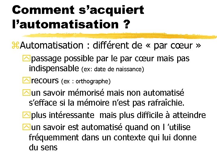 Comment s’acquiert l’automatisation ? z. Automatisation : différent de « par cœur » ypassage