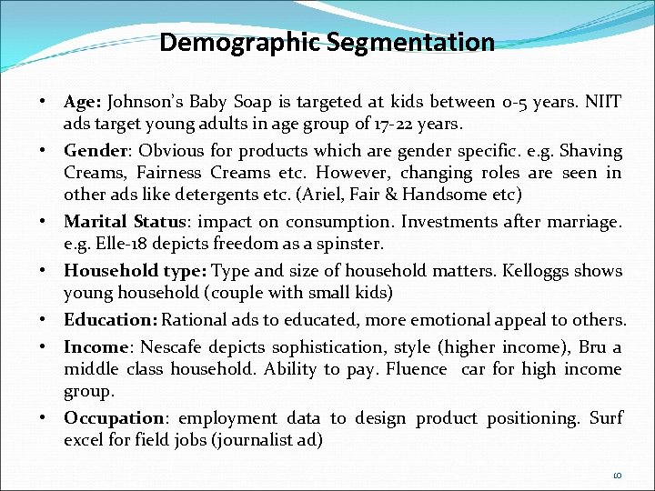 Demographic Segmentation • Age: Johnson’s Baby Soap is targeted at kids between 0 -5