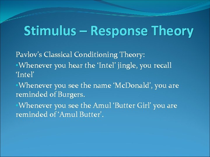 Stimulus – Response Theory Pavlov’s Classical Conditioning Theory: • Whenever you hear the ‘Intel’