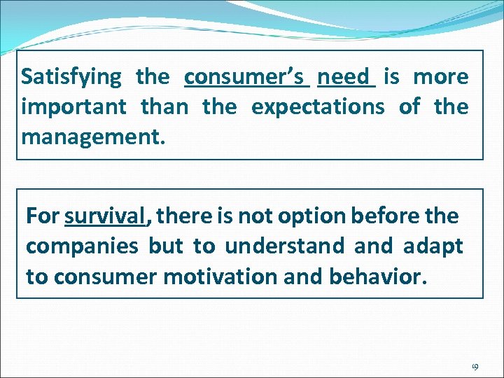Satisfying the consumer’s need is more important than the expectations of the management. For