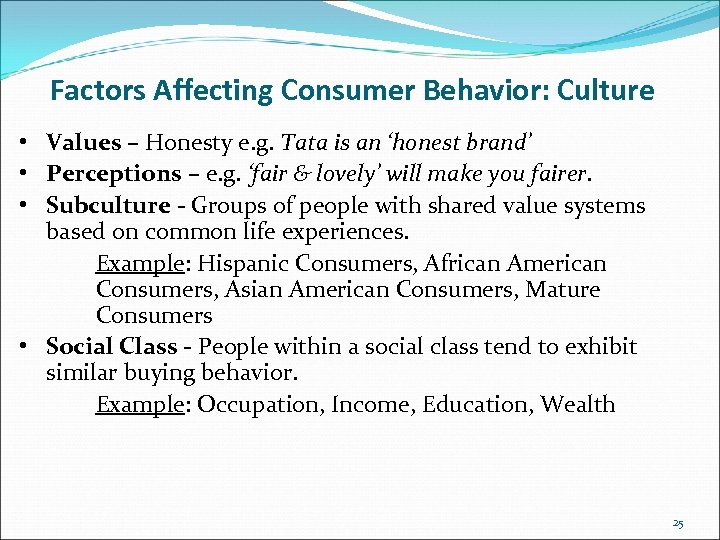 Factors Affecting Consumer Behavior: Culture • Values – Honesty e. g. Tata is an