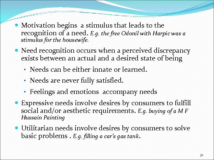  Motivation begins a stimulus that leads to the recognition of a need. E.