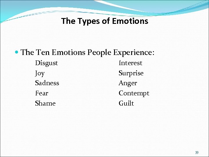 The Types of Emotions The Ten Emotions People Experience: Disgust Joy Sadness Fear Shame
