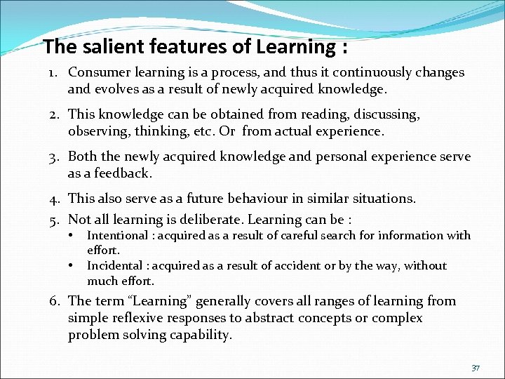 The salient features of Learning : 1. Consumer learning is a process, and thus