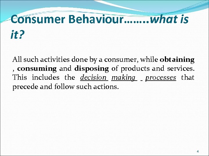 Consumer Behaviour……. . what is it? All such activities done by a consumer, while