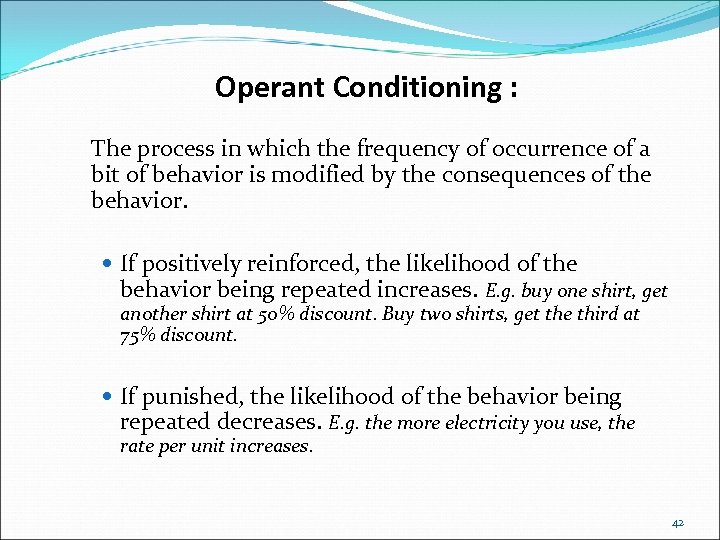 Operant Conditioning : The process in which the frequency of occurrence of a bit
