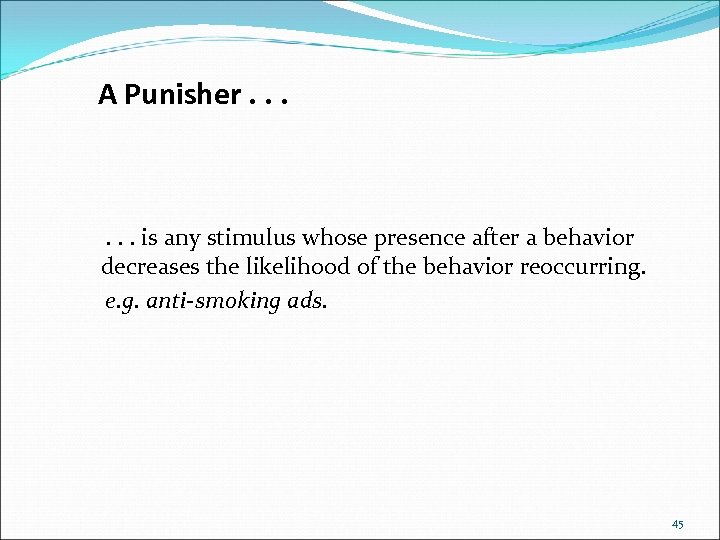 A Punisher. . . is any stimulus whose presence after a behavior decreases the