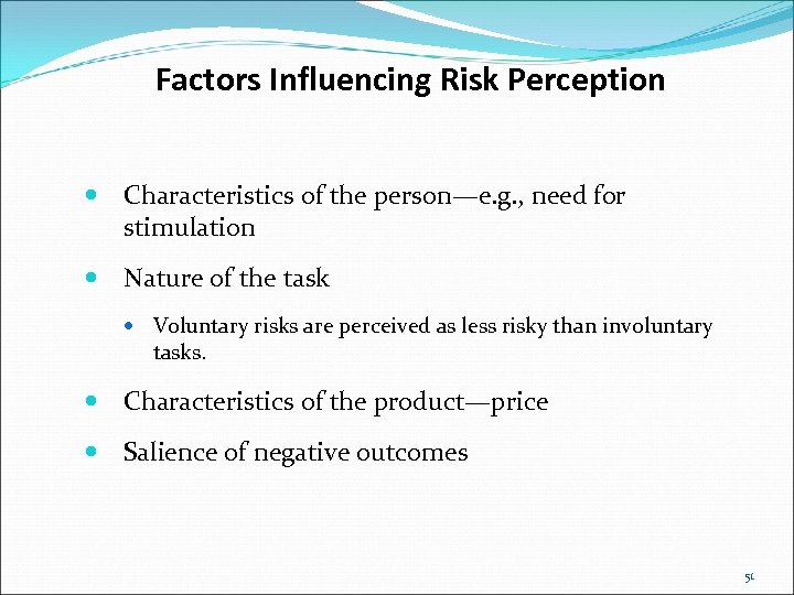 Factors Influencing Risk Perception Characteristics of the person—e. g. , need for stimulation Nature