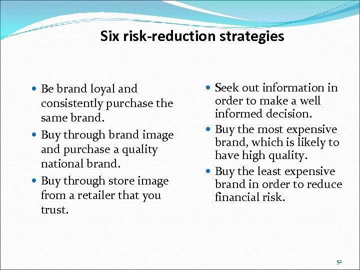 Six risk-reduction strategies Be brand loyal and consistently purchase the same brand. Buy through