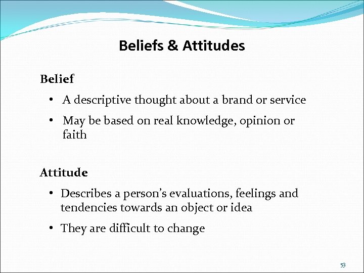 Beliefs & Attitudes Belief • A descriptive thought about a brand or service •
