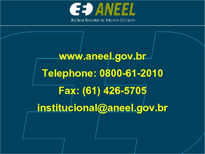 www. aneel. gov. br Telephone: 0800 -61 -2010 Fax: (61) 426 -5705 institucional@aneel. gov.