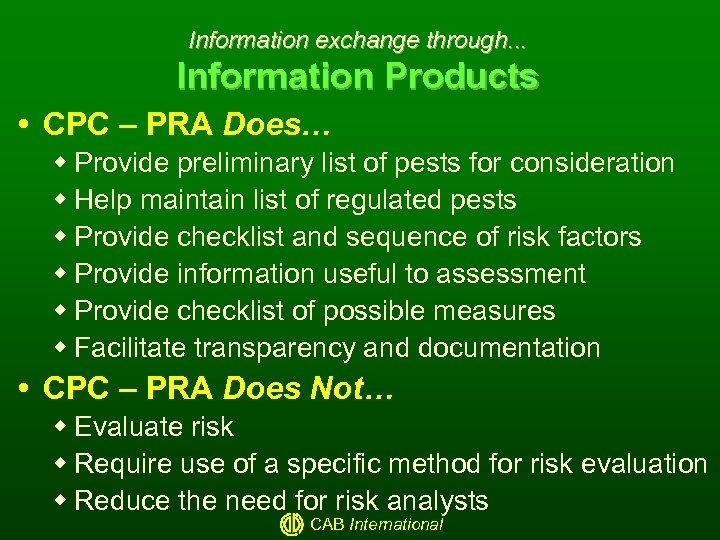 Information exchange through. . . Information Products CPC – PRA Does… w Provide preliminary