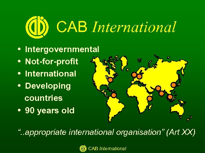 CAB International Intergovernmental Not-for-profit International Developing countries 90 years old “. . appropriate international