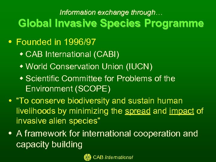 Information exchange through… Global Invasive Species Programme Founded in 1996/97 w CAB International (CABI)