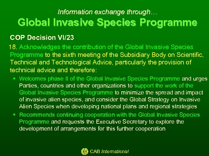 Information exchange through… Global Invasive Species Programme COP Decision VI/23 18. Acknowledges the contribution