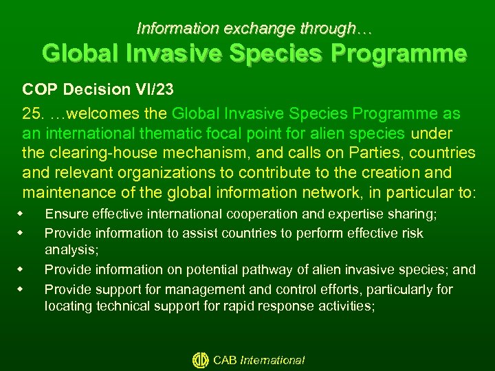 Information exchange through… Global Invasive Species Programme COP Decision VI/23 25. …welcomes the Global